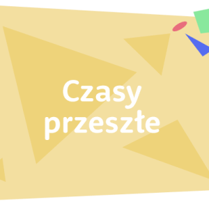 Czasy Przeszłe - kurs online + 5 x spotkań online